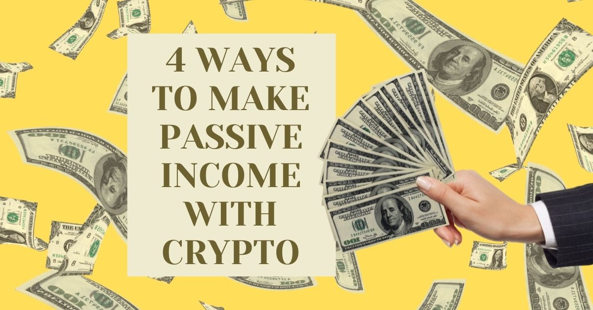 4 Ways How To Earn Passive Income With Your Crypto